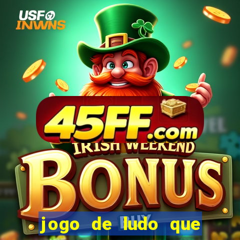 jogo de ludo que ganha dinheiro